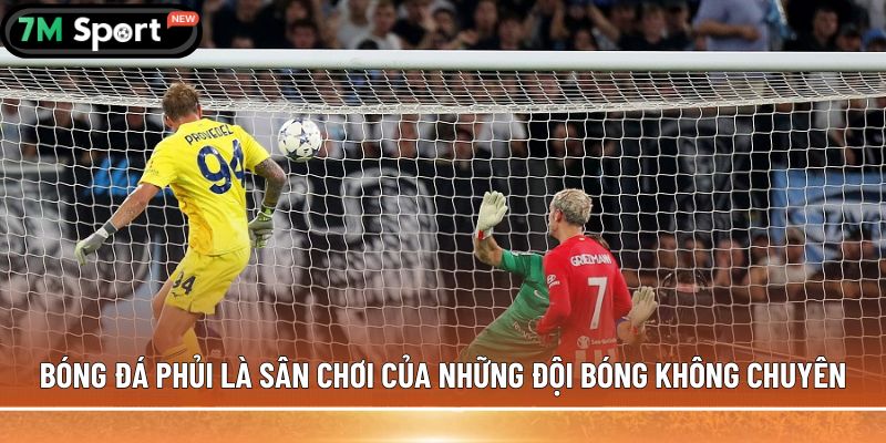 bong da phui la san choi cua nhung doi bong khong chuyen