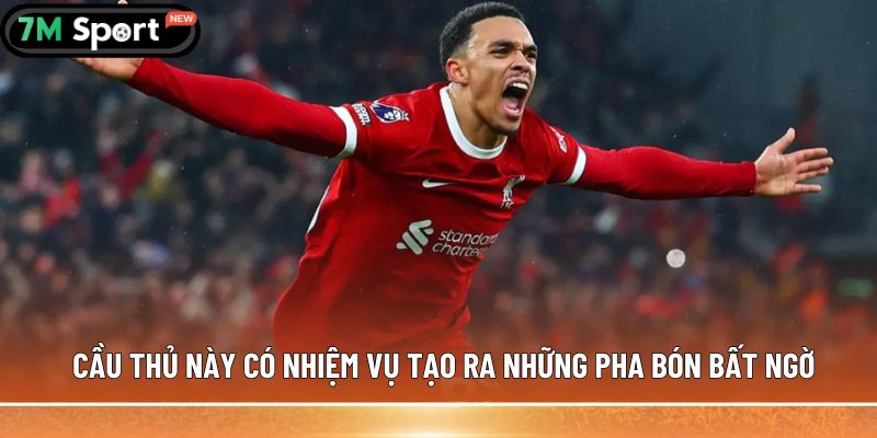 Cầu thủ này có nhiệm vụ tạo ra những pha bón bất ngờ